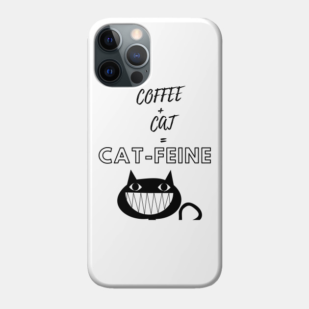 Coffee + Cat = Cat-Feine - Cat Lover Gifts - Phone Case