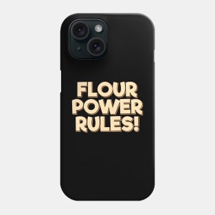 Flour Power Rules Phone Case