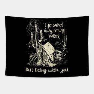 I Get Carried Away, Nothing Matters, But Being With You Boots and Hat Cactus Tapestry