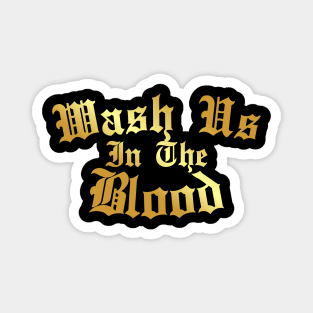 Wash Us In The Blood - gold edition Magnet
