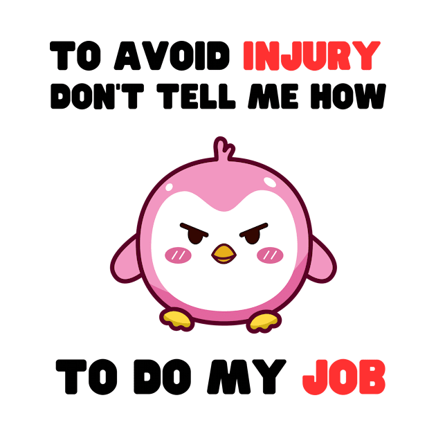 Dont Tell Me How To Do My Job Funny Gifts by ArtisticMania