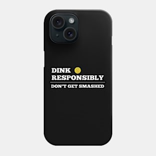 Pickleball - Dink Responsibly Dont Get Smashed Phone Case