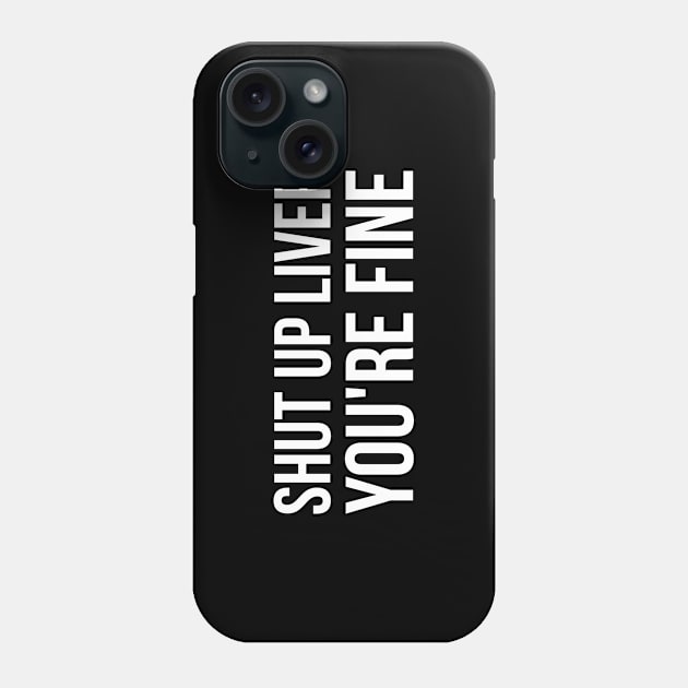 Shut up liver, you're fine funny alcohol Phone Case by RedYolk