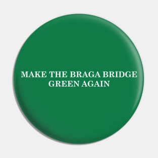 Make the Braga Bridge Green Again! Pin