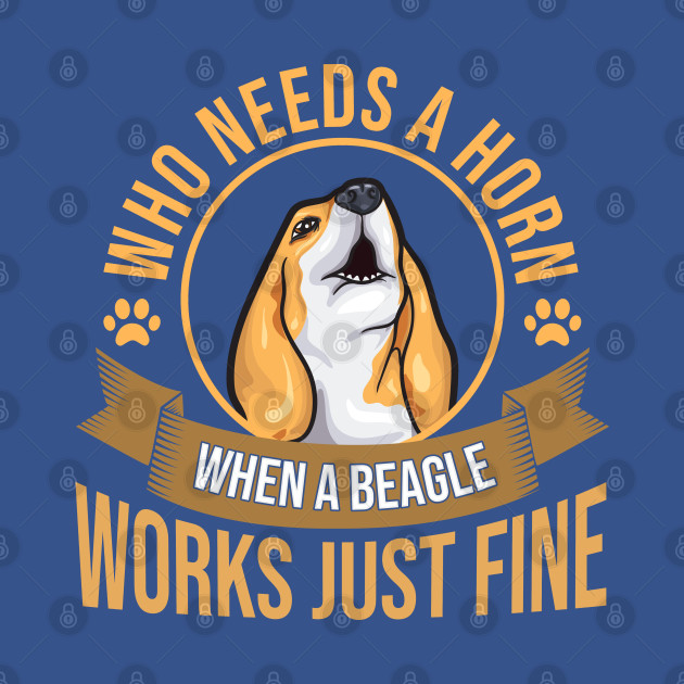 Disover Who Needs A Horn | Funny Beagle Dog Lovers | Beagle Mom Gift - Beagle - T-Shirt