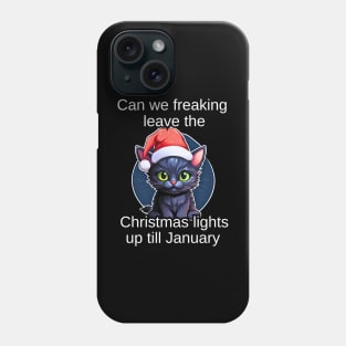 Can We Freaking Leave The Christmas Lights Up Till January Phone Case