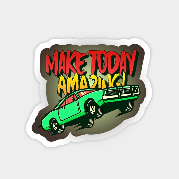 Make Today Amazing! (charger car) Magnet by PersianFMts
