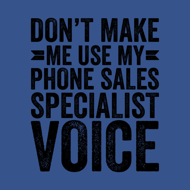 Disover Don't Make Me Use My Phone Sales Specialists Voice - Coworker Gifts - T-Shirt