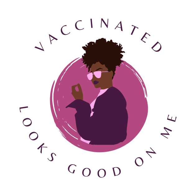 Vaccinated Looks Good on Me by Beacon of Hope Store