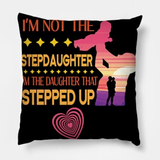 I'm Not The Step Daughter I'm The Daughter That Stepped Up Happy Father Parent Summer July 4th Day Pillow