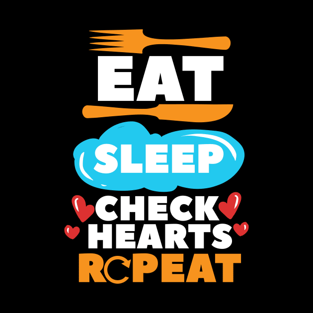 Eat Sleep Check Hearts Repeat Cardiac Nurse by maxcode