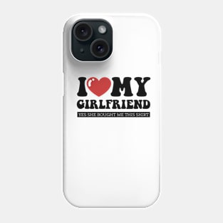 I Love My Girlfriend Funny Valentine Day Gifts for Boyfriend Phone Case