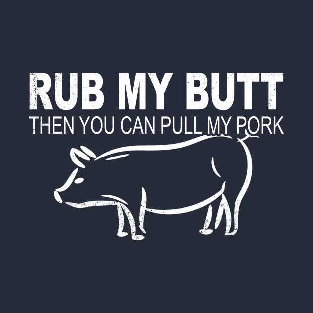 Funny Rub Butt To Pull Leg Pork Meat Barbecue Food BBQ T Shirt by wonderlandtshirt