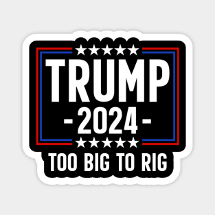 Trump 2024 Too Big To Rig Magnet