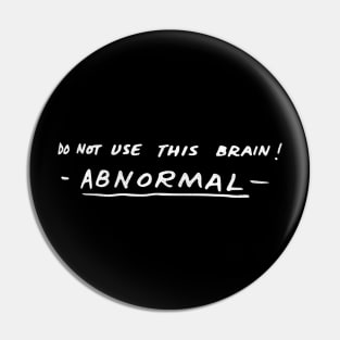 Do Not Use This Brain! ABNORMAL Pin