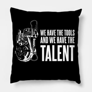 We Have the Tools, And we have the Talent Pillow