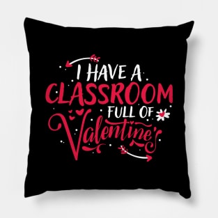 Cute I Have a Classroom Full of Valentines Teacher Pillow