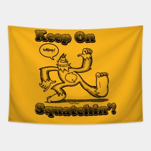 Keep On Squatchin'! Tapestry