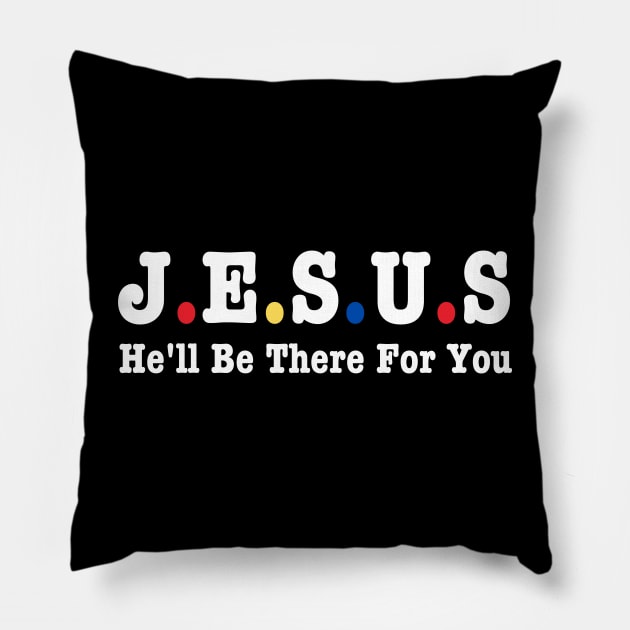 Jesus He'll Be There For You Pillow by HobbyAndArt