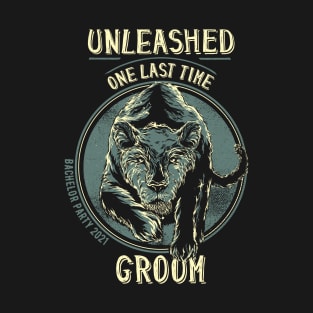 Unleashed One Last Time Groom Cool Bachelor Party 2021 T-Shirt