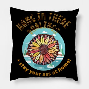 Hang in there Darlings, and Stay your Ass at Home! Pillow