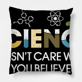 Science Doesn_t Care What You Believe Pillow