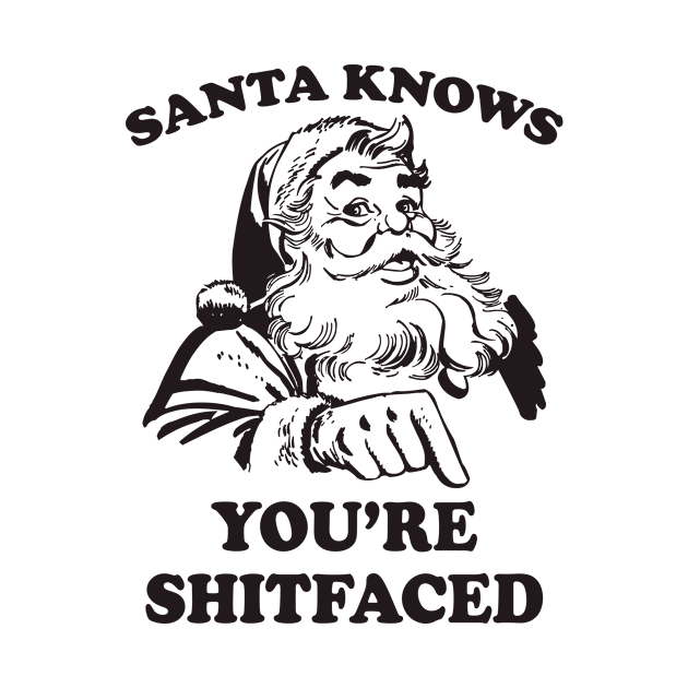 Santa Knows You're Shitfaced Funny Christmas by teevisionshop