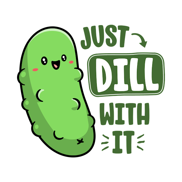 Dill With It Funny Pickle Pun Vegan Sarcastic Vegetable by 14thFloorApparel