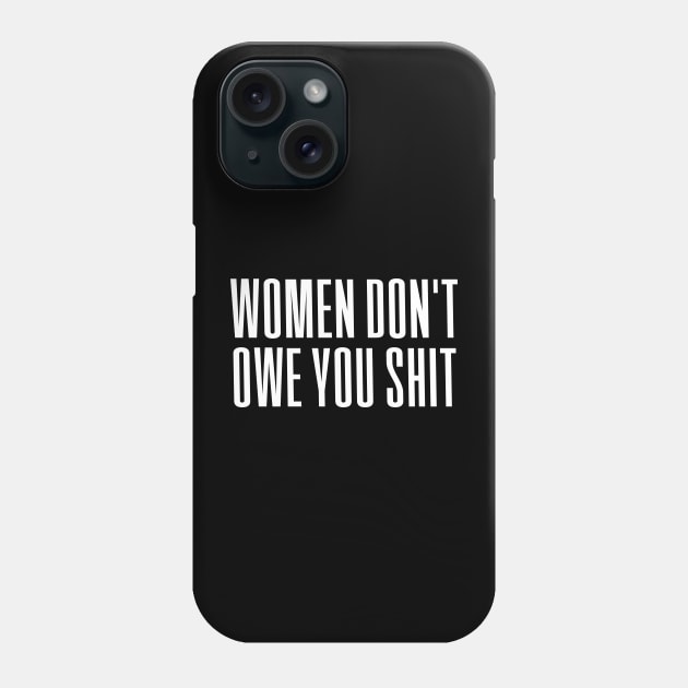 Women Don't owe You S--t Phone Case by Riel