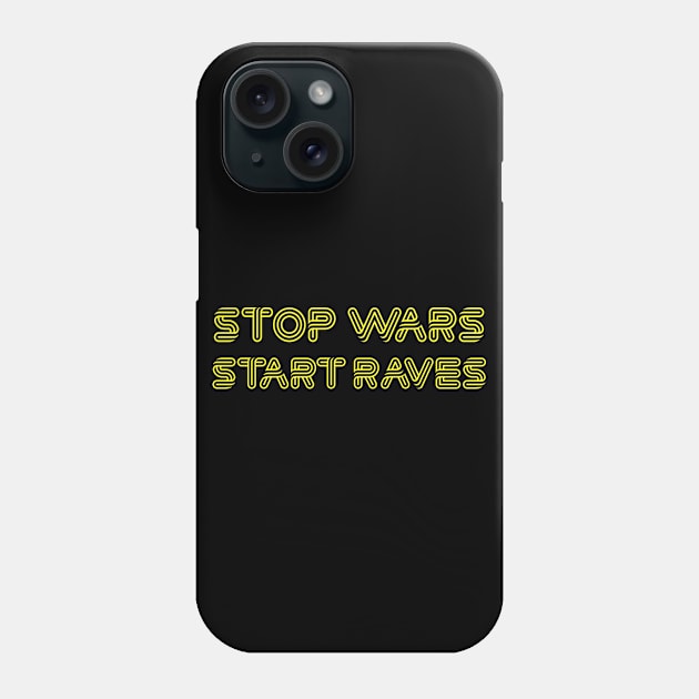 Stop Wars, Start Raves Phone Case by DankFutura