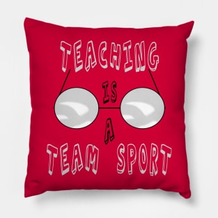 Teaching Is A Team Sport Pillow