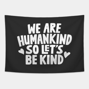 We Are Humankind So Lets Be Kind Tapestry