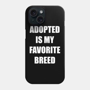 Adopted is my favorite breed - Bold Impact Text - Love pets Phone Case