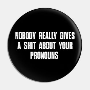 Nobody Really Gives A Shit About Your Pronouns shirt funny Pin