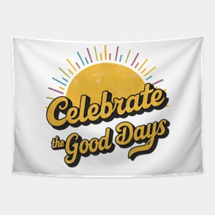 Celebrate the Good Days. Tapestry