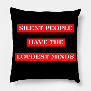 Silent people have the loudest minds Pillow