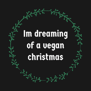 I'M DREAMING OF A VEGAN CHRISTMAS T-Shirt