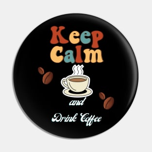 Keep Calm And Drink Coffee Pin