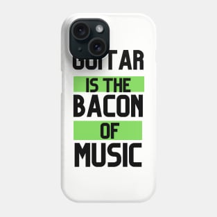 GUITAR IS THE BACON OF MUSIC Phone Case