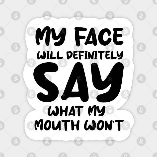 My Face Will Definitely Say What My Mouth Won't Funny Magnet by Merchweaver