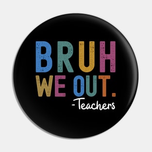 End Of School Year Teacher Summer Bruh We Out Teachers Pin