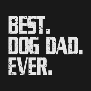 Dog lover - Funny Best Dog Dad Ever, Father's Day Gift For Awesome Dad T-Shirt