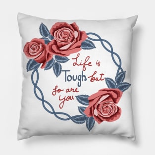 Life Is Tough But So Are You Pillow