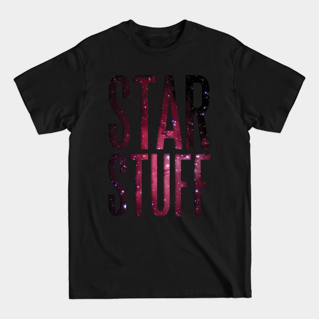 Discover Star Stuff - Geeky Gifts - T-Shirt