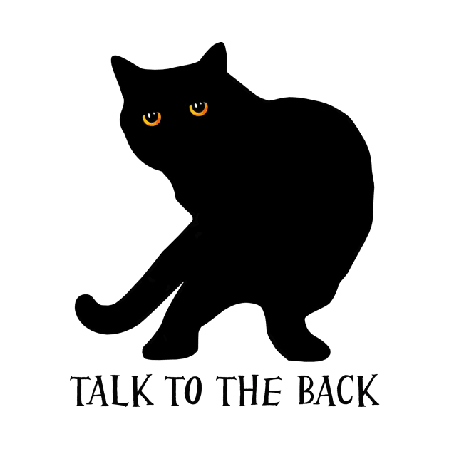 Funny Talk To The Back Cat Attitude by Atteestude