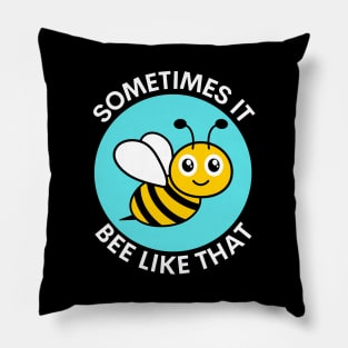 Sometimes It Bee Like That | Bee Pun Pillow