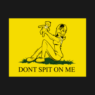 DON'T SPIT ON ME T-Shirt