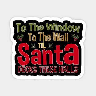 To The Window To The Wall Til Santa Decks These Halls Xmas Magnet