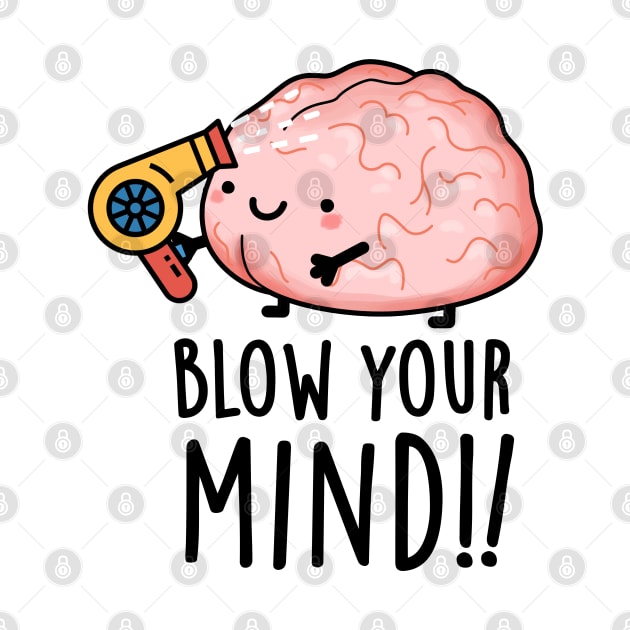 Blow Your Mind Funny Brain Pun by punnybone