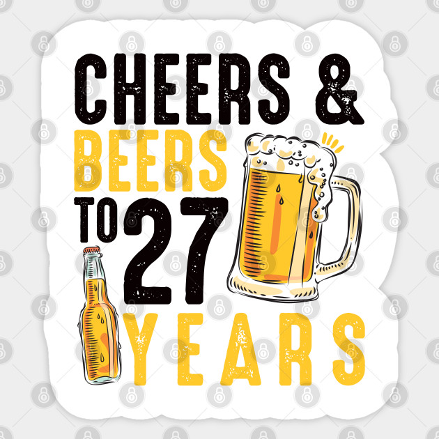 27th Birthday Gifts Drinking Shirt For Men Or Women Cheers And Beers Cheers And Beers Sticker Teepublic Au